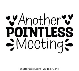  Another POINTLESS Meeting svgFunny Coworker SVG, Another Pointless Meeting Svg, Sarcastic Svg, Humor, Cricut, Silhouette, Work Coffee Svg, Funny Boss