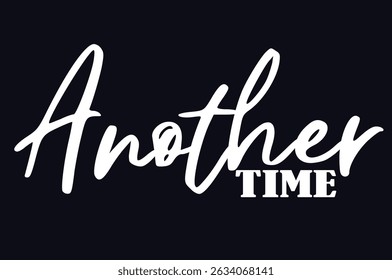 Another time, abstract typography motivational quotes, Vector illustration graphics for print t shirt, background, poster, banner, postcard or social media content.