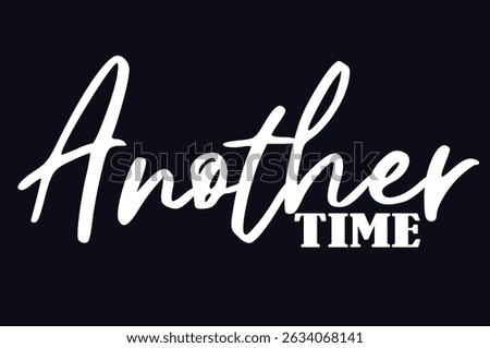 Another time, abstract typography motivational quotes, Vector illustration graphics for print t shirt, background, poster, banner, postcard or social media content.
