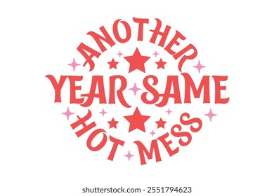 Another year same hot mess Funny Sarcastic New Year Quote T shirt Design, New Year's Eve Quote, Happy New Year Clip Art