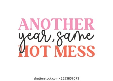 Another year same hot mess, Funny Sarcastic New Year Quote T Shirt Design