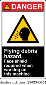 ANSI Z535 Danger Hazard Signs - Flying debris hazard Face shield required when working on this machine - Portrait Black.