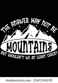 The answer may not be mountains vector art design, eps file. design file for t-shirt. SVG, EPS cuttable design file svg