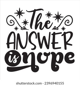 the answer is nope background inspirational positive quotes, motivational, typography, lettering design svg