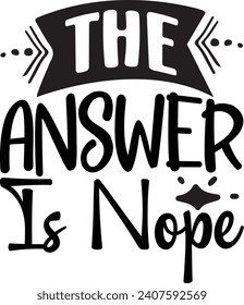 The Answer is Nope Sarcastic Design svg