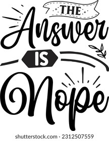 The answer is nope svg, Sarcastic SVG Design, Sarcastic quotes design svg