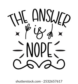 The Answer Is Nope, Typography T shirt Design, Motivational Quotes,  vector illustration, graphic template, print on demand, vintage