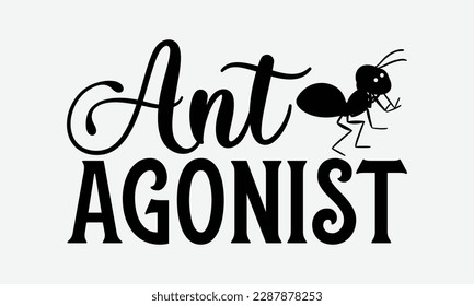 Antagonista de la hormiga - Diseño de camisetas con tipografía de hormiga svg.  Frases con letras hechas a mano, pegatinas, plantillas y tazas. Los archivos vectores se pueden editar en EPS 10.