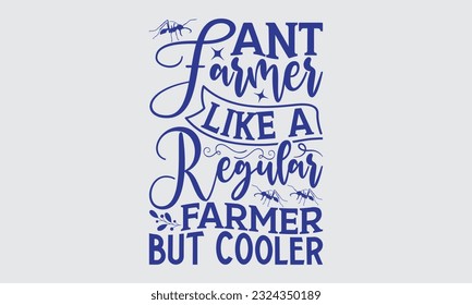 Granjero de hormigas como un agricultor normal pero más frío - Diseño de camisetas con tipografía de hormiga svg, esta ilustración puede ser usada como una impresión en Pegatinas, Plantillas y bolsas, estacionario o como afiche.