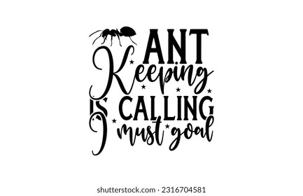   Ant keeping is calling I must goal -   Lettering design for greeting banners, Mouse Pads, Prints, Cards and Posters, Mugs, Notebooks, Floor Pillows and T-shirt prints design.