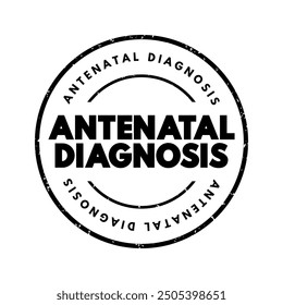 Antenatal Diagnosis is the number of available methods and techniques to control the development of the foetus before birth, text concept stamp