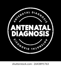 Antenatal Diagnosis is the number of available methods and techniques to control the development of the foetus before birth, text concept stamp