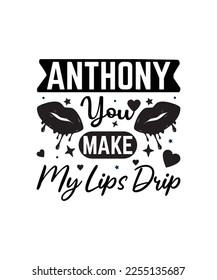 Anthony you make my lips drip svg
