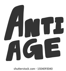 Anti age. Vector hand drawn illustration with cartoon lettering. Good as a sticker, video blog cover, social media message, gift cart, t shirt print design.