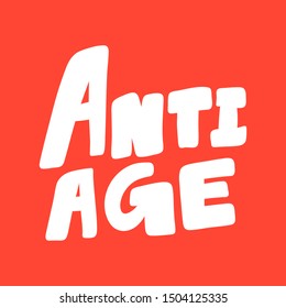 Anti Age. Vector hand drawn illustration with cartoon lettering. Good as a sticker, video blog cover, social media message, gift cart, t shirt print design.