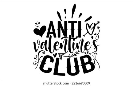 Anti Valentine’s Club - Happy Valentine's Day T shirt Design, Hand drawn vintage illustration with hand-lettering and decoration elements, Cut Files for Cricut Svg, Digital Download