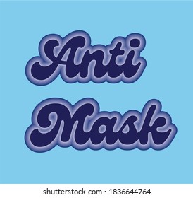 Anti Mask text graphic, 70s style retro typography, for COVID-19 lockdown fatigue, freedom fighter