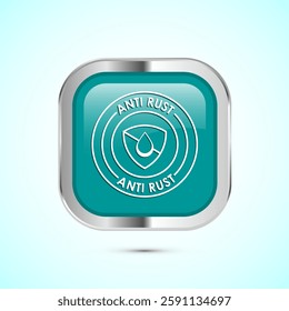 Anti rust icon design illustration. Anti oxidation sign, Rust resistant  symbol, Teal color square button design