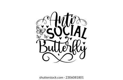  Anti Social Butterfly  -   Lettering design for greeting banners, Mouse Pads, Prints, Cards and Posters, Mugs, Notebooks, Floor Pillows and T-shirt prints design.
