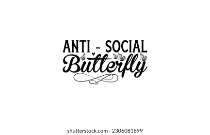 Anti - social Butterfly  -   Lettering design for greeting banners, Mouse Pads, Prints, Cards and Posters, Mugs, Notebooks, Floor Pillows and T-shirt prints design.
