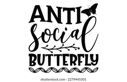 Anti Social Butterfly - Butterfly SVG Design, Calligraphy graphic design, Illustration for prints on t-shirts, bags, posters and cards, for Cutting Machine, Silhouette Cameo, Cricut.