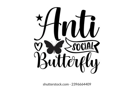 Anti Social Butterfly- Butterfly t- shirt design, Handmade calligraphy vector illustration for Cutting Machine, Silhouette Cameo, Cricut, Vector illustration Template eps svg