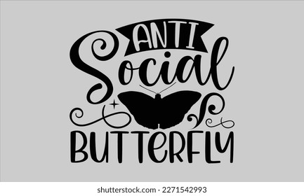 
Anti social butterfly- Butterfly t-shirt and svg design, Hand drew Illustration phrase, Inspirational Lettering Quotes for Poster, Calligraphy graphic and white background, eps 10