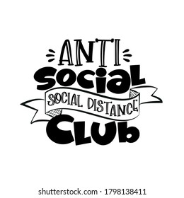 Anti Social Social Distance Club- funny text. Corona virus - funny illustration. Vector. Good for T shirt print, poster, card, gift design.