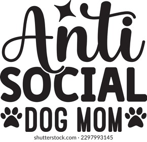 Anti Social Dog Mom t shirt design