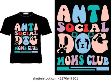 Anti social dog moms club, t shirt design. T-shirt design for print template