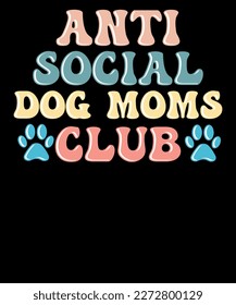 Anti Social DOG Moms Club Mom Live Dog Mama T-shirt Design