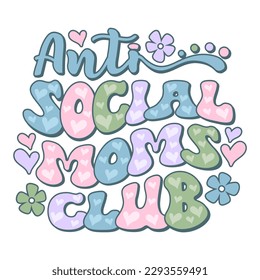 Anti Social Moms Club quote. Retro stacked wavy text Mother's Day design