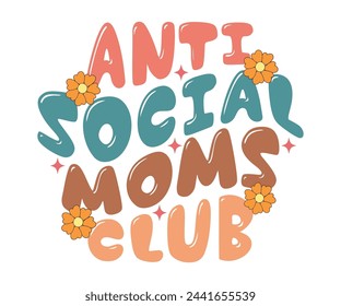 Anti Social Moms Club Retro T-shirt, Birthday Gift, Mama Wavy Text, Funny Shirt, New Mom Gift, Mothers Day T-shirt, Retro Quotes, Retro Mom Shirt, Mom Birthday Gift, Cut File For Cricut And Silhouette