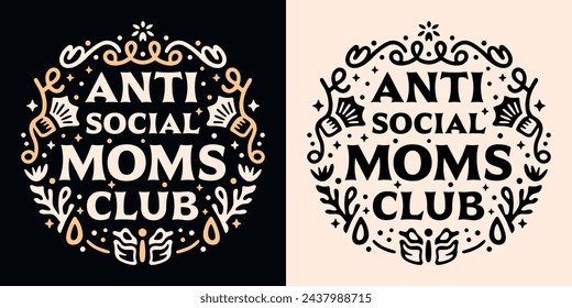 Anti social moms club squad lettering badge retro vintage witchy fantasy reader academia aesthetic quotes. Vector printable text for introvert antisocial funny mother's day shirt design apparel print.