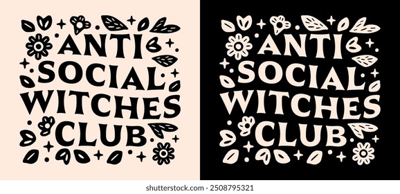 Anti social witches club squad antisocial introverted spiritual girl funny introvert quotes lettering for badge sticker shirt design. Witchy floral celestial magic aesthetic printable vector cut file.