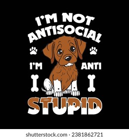 Anti Stupid Dog Vector Design for t-shirt and other uses