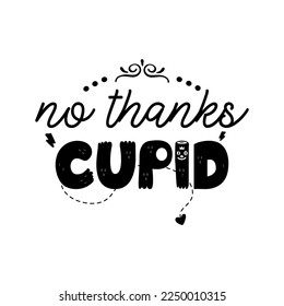 Anti Valentine day black poster badge design. Hand drawn lettering - no thanks cupid. For greetings cards, invitations. Good for t-shirt, mug, scrap booking, gift, printing press