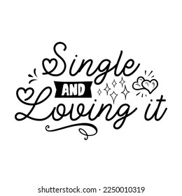 Anti Valentine day black poster badge design. Hand drawn lettering - single and living it. For greetings cards, invitations. Good for t-shirt, mug, scrap booking, gift, printing press