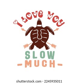 Anti Valentine day poster badge design. Hand drawn lettering - i love you slow much. For greetings cards, invitations. Good for t-shirt, mug, scrap booking, gift, printing press