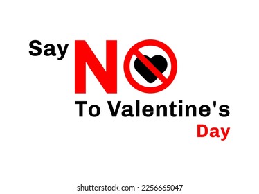 Anti Valentine Day. Say no to Valentine's Day