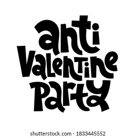 Anti Valentine party - funny, comical, black humor quote about Valentines day. Unique vector anti Valentine lettering for social media, poster, card, banner, textile, gift, design element.