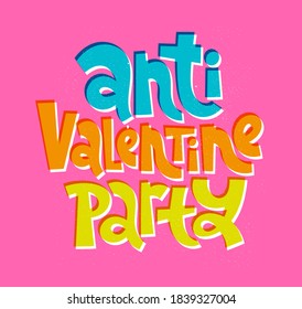 Anti Valentine party - funny, comical, black humor quote about Valentines day. Unique vector anti Valentine lettering for social media, poster, card, banner, textile, gift, design element.