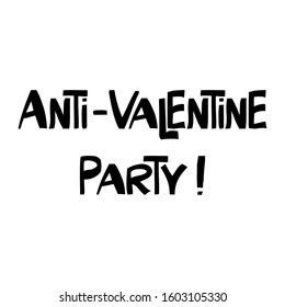 Anti valentine party. Ink font in modern scandinavian style. Isolated lettering on white. Sarcastic phrase. Vector stock illustration.