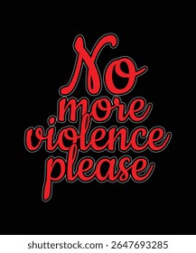 Anti violence quote saying no more violence please in bold protest typography  
