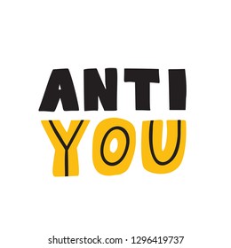 Anti you. Funny hand lettering quote. Wordplay Vector