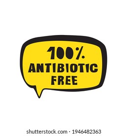 Antibiotic Free Vector Text. No Antibiotics Lettering In Bubble Speech, Healthy Product Sticker, Eco Food Emblem, Dietary Label