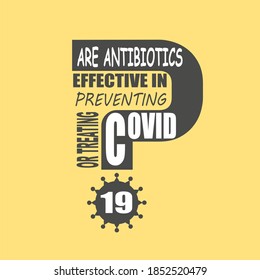 Are antibiotics effective in preventing or treating Covid 19 question. Medical education relative illustration. Scientific medical designs. Virus diseases relative theme.