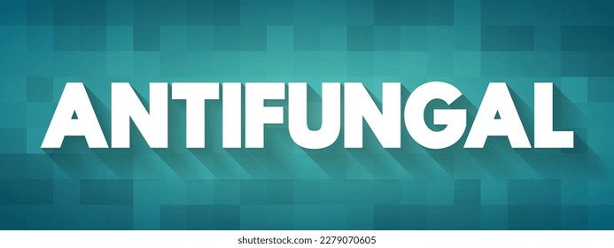 Antifungal - medicines are used to treat fungal infections, which most commonly affect your skin, hair and nails, text concept background