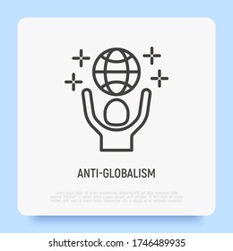 Anti-globalism thin line icon. Man holding planet in hands. Green economy, conscious consumption. Save the planet. Vector illustration for environmental issues.
