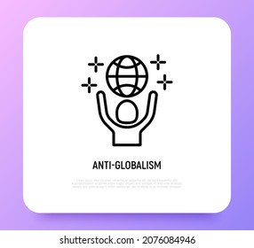 Anti-globalism thin line icon. Man holding planet in hands. Green economy, conscious consumption. Save the planet. Vector illustration for environmental issues.